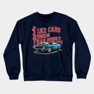 I like cars more than people Humorous Auto Enthusiast tee 10 Crewneck Sweatshirt